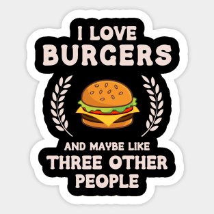 I Love Burgers and maybe Threee Other People Sticker